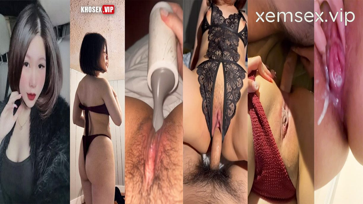 Đụ nát lồn em người yêu mông to rên rỉ dâm đãng (Full Clip + Pic) – Phần 3